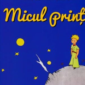 Micul print - Antoine de Saint- Exupery